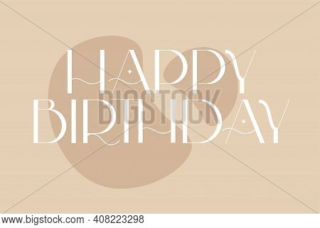 Happy Birthday Typography. Celebration Quote In Boho Style. Vector Design For Cards, Invitation And 