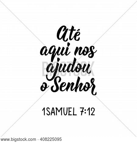 Brazilian Lettering. Translation From Portuguese - So Far The Lord Has Helped Us. Modern Vector Brus