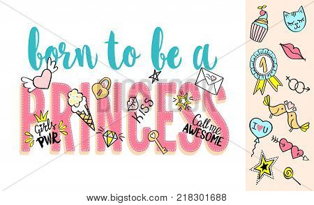 Born to be a Princess lettering with girly doodles and hand drawn phrases for card design, girl's t-shirt print, posters. Hand drawn slogan.
