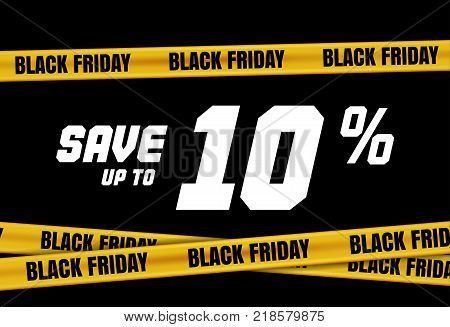 Black Friday banner with yellow stripes, police tape, police ribbon sign variation. Bright vivid sign with attention message Save up to 10 sale. Vellow tape, black friday sale. Caution symbol. Vector