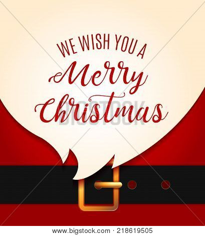Santa Claus message banner. Red Santa Claus suit, leather belt with gold buckle, white beard, concept for christmas greeting or invitation card. We wish you a Merrry Christmas lettering. Vector