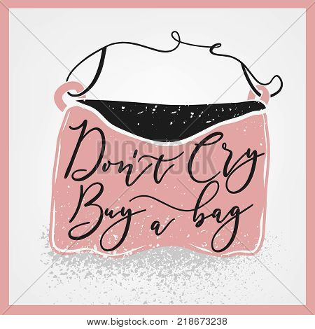 Stylish Bag Lettering. Do Not Cry, Buy A Bag. Motivation For Girls And Women. Editable Vector Illust