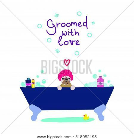 Vector Illustration Of Cute Dog In The Bath With Foam And Shampoos And Handwritten Phrase Groomed Wi