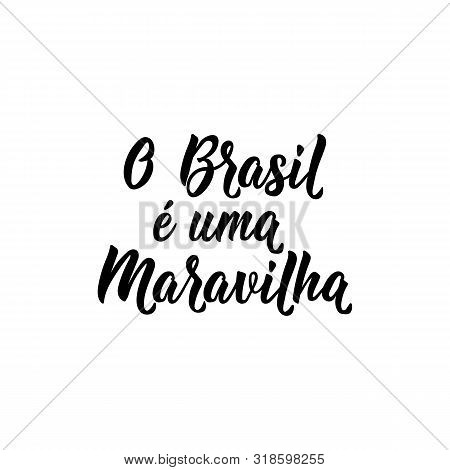 O Brasil E Uma Maravilha. Brazilian Lettering. Translation From Portuguese: Brazil Is A Wonder. Mode