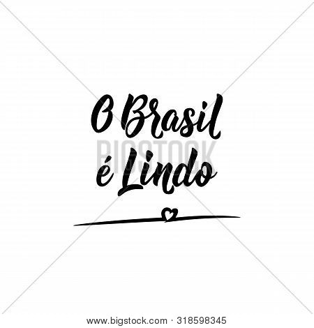 O Brasil E Lindo. Brazilian Lettering. Translation From Portuguese - Brazil Is Beautiful. Modern Vec