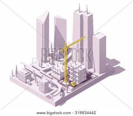 Vector Isometric Construction Site In The City. Modern Skyscraper Or Monolithic Building Constructio