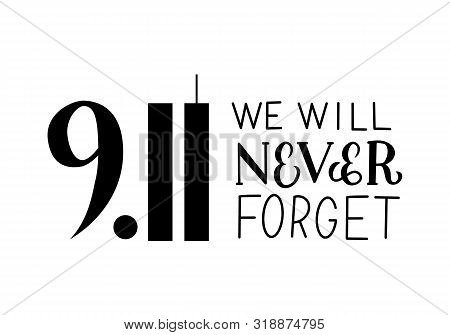 9.11 We Will Never Forget Hand Lettering Isolated On White. Patriot Day Vector Illustration. Easy To