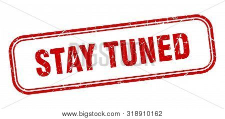 Stay Tuned Stamp. Stay Tuned Square Grunge Sign. Stay Tuned