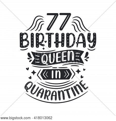 It's My 77 Quarantine Birthday. 77 Years Birthday Celebration In Quarantine.