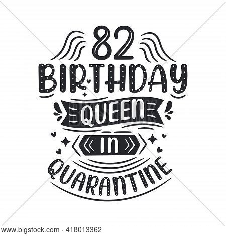 It's My 82 Quarantine Birthday. 82 Years Birthday Celebration In Quarantine.