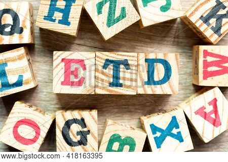 Alphabet Letter Block In Word Etd (abbreviation Of Estimated Time Of Departure Or The Estimated Time