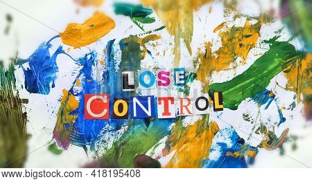 Lose Control Headline. Cut Out Colored Letters From Magazines And Compilation Of Lose Control, Water