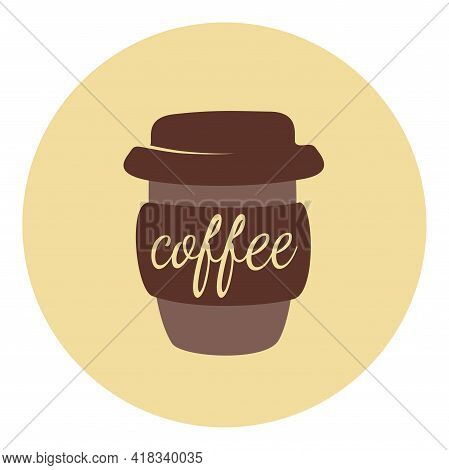 Coffee To Go Cup Vector Illustration. Ake Away Cover In Warm Colors For Social Media.