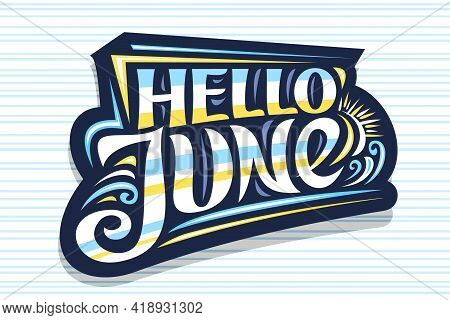 Vector Lettering Hello June, Dark Decorative Badge With Curly Calligraphic Font, Illustration Of Art