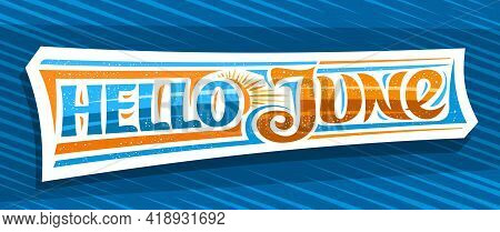 Vector Banner Hello June, Decorative Cut Paper Badge With Curly Calligraphic Font, Illustration Of A