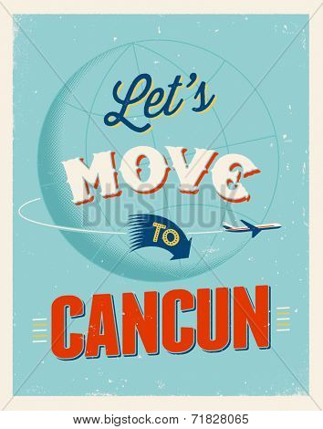 Vintage traveling poster - Let's move to Cancun - Vector EPS 10.