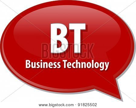word speech bubble illustration of business acronym term BT Business Technology