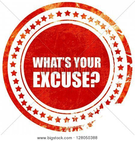 what's your excuse, grunge red rubber stamp on a solid white bac
