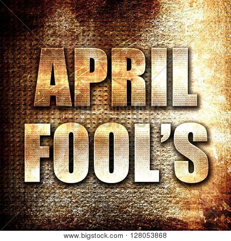 april fool's, written on vintage metal texture