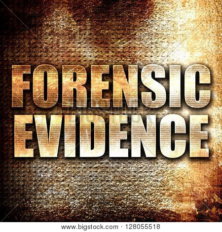 forensic evidence, written on vintage metal texture