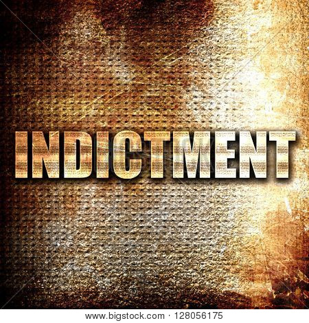 indictment, written on vintage metal texture