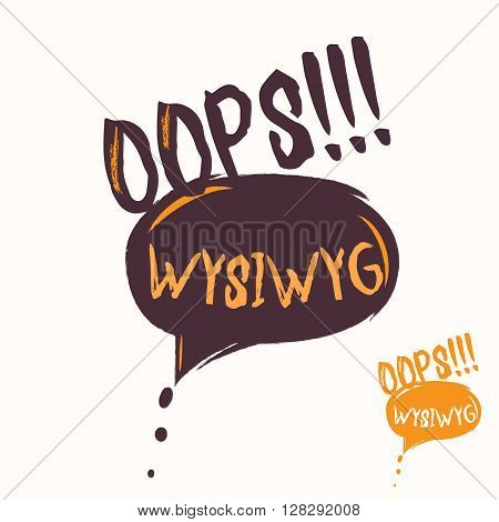 Cool OOPS and WYSIWYG speech bubble. Hand drawn lettering slogan for cool programmer T-shirt or  webpage. Retro monochrome and color IT design with typography