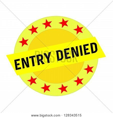 ENTRY DENIED black wording on yellow Rectangle and Circle yellow stars