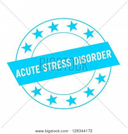 ACUTE STRESS DISORDER white wording on blue Rectangle and Circle blue stars