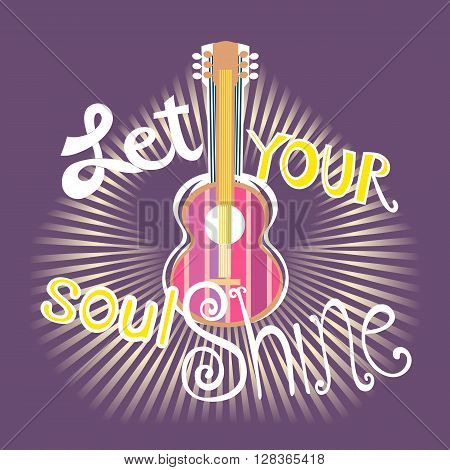 Famous Motivated Music Quote Let Your Soul Shine. Acoustic Guitar silhouette. Motivational poster. Idea for design live music concert banner to music club hipster party. Vector Illustration