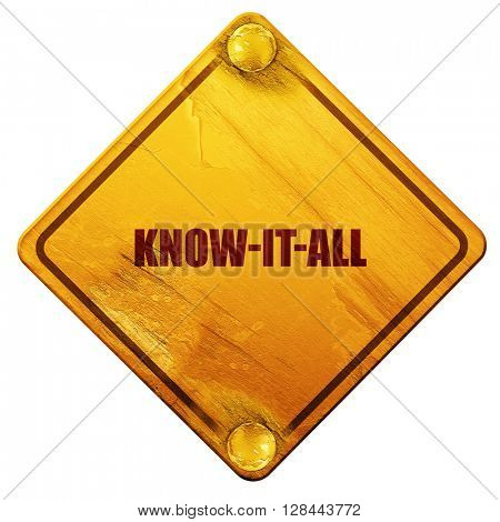 know-it-all, 3D rendering, isolated grunge yellow road sign