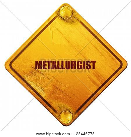 metallurgist, 3D rendering, isolated grunge yellow road sign