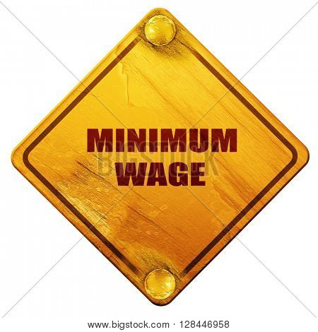 minimum wage, 3D rendering, isolated grunge yellow road sign