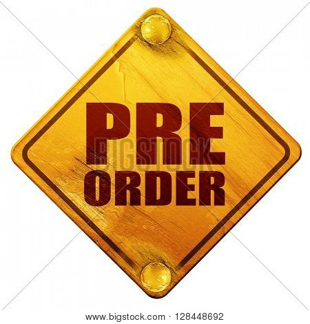 pre order, 3D rendering, isolated grunge yellow road sign