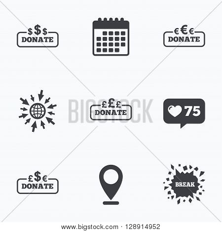 Calendar, like counter and go to web icons. Donate money icons. Dollar, euro and pounds symbols. Multicurrency signs. Location pointer.