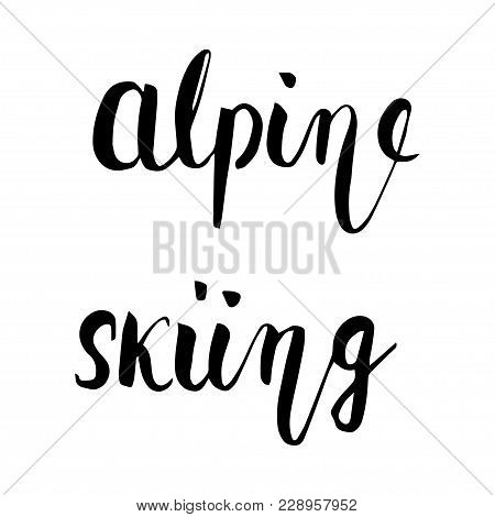 Alpine Skiing Black Hand Lettering Text Isolated On Background, Vector Illustration. Sport, Fitness,