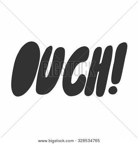 Ouch. Vector Hand Drawn Illustration Sticker With Cartoon Lettering. Good As A Sticker, Video Blog C