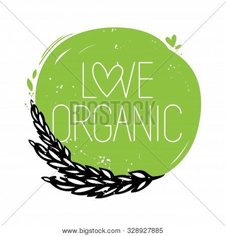 Love Organic Symbol Or Sticker With Wheat Ear And Round Frame. Hand Drawn Style. Green And Black Vec