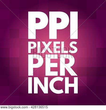 Ppi - Pixels Per Inch Acronym, Technology Concept Background