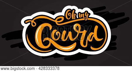 Oh My Gourd Handwritten Lettering And Hand Drawn Pumpkin Sketch. Autumn Vector Calligraphy Design Fo