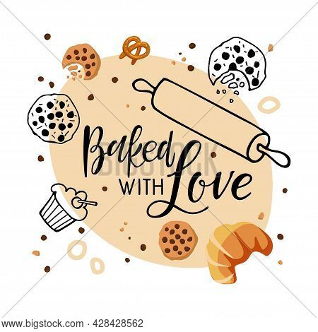 Baked With Love Calligraphy Logo Shop. Handwritten Brush Lettering And Pastries Sketch And Flat For 