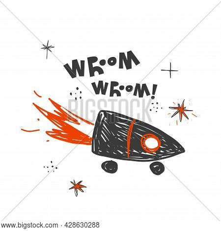 Hand Drawn Childrens Poster. A Rocket On Wheels Accelerates With The Sound Of Wroom-wroom