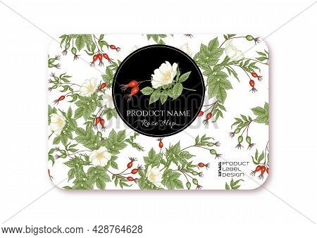 Rose Hips With Flowers And Berries. Template For Product Label, Cosmetic Packaging. Easy To Edit. Gr