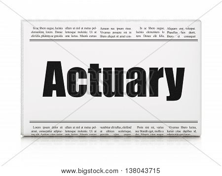Insurance concept: newspaper headline Actuary on White background, 3D rendering