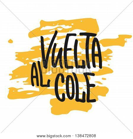 Vuelta al cole - Back to school, lettering calligraphy phrase in Spanish, handwritten text isolated on the white background. Fun calligraphy for greeting and invitation card