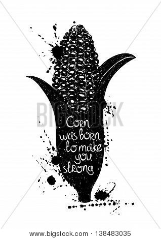 Hand drawn illustration of isolated black corn silhouette on a white background. Typography poster with creative poetic quote inside - corn was born to make you strong.