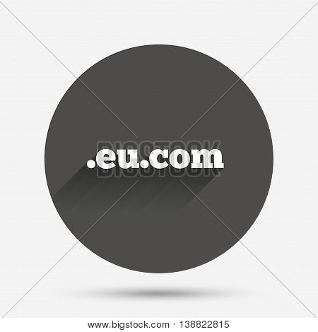 Domain EU.COM sign icon. Internet subdomain symbol. Circle flat button with shadow. Vector