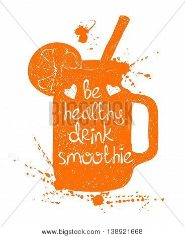 Hand drawn illustration of isolated orange smoothie in mason jar silhouette on a white background. Typography poster with creative slogan.