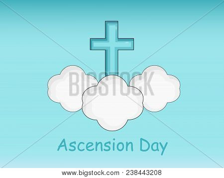 Illustration Of Cross And Cloud With Ascension Day Text On The Occasion Christian Festival Ascension