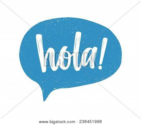 Hola Spanish Greeting Handwritten With White Calligraphic Cursive Font Inside Blue Speech Bubble Or 