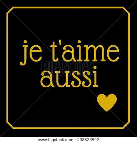 Love Quote:  Je Taime French For I Love You 1,000 Times In Gold Typography With A Heart And Black Ba